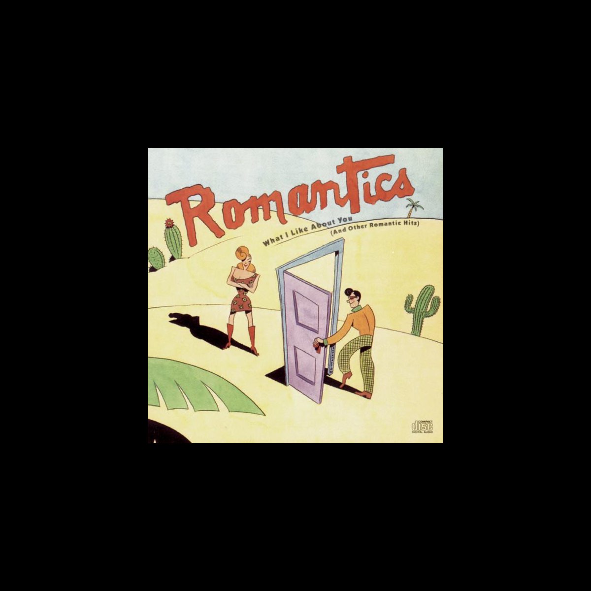 What I Like About You And Other Romantic Hits By The Romantics On