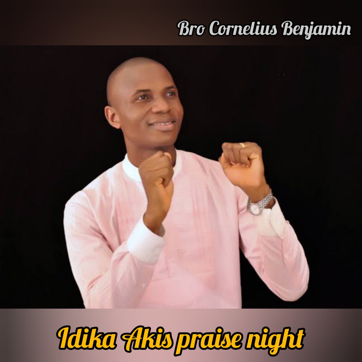 Idika Akis Praise Night Live EP By Bro Cornelius Benjamin On Apple