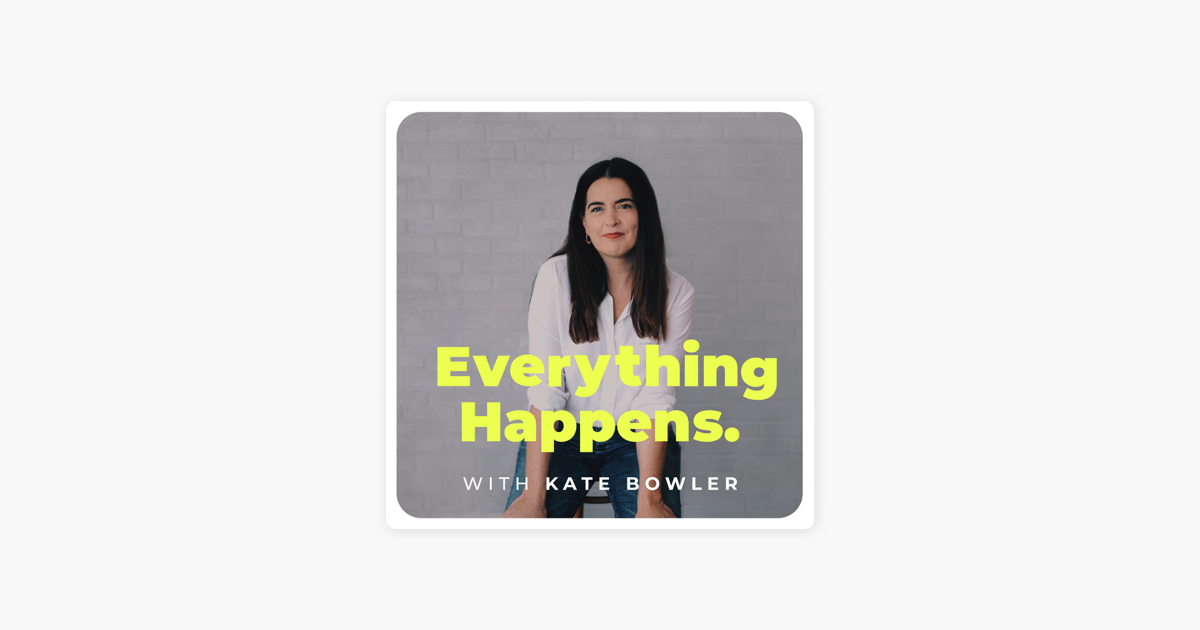 Everything Happens With Kate Bowler On Apple Podcasts