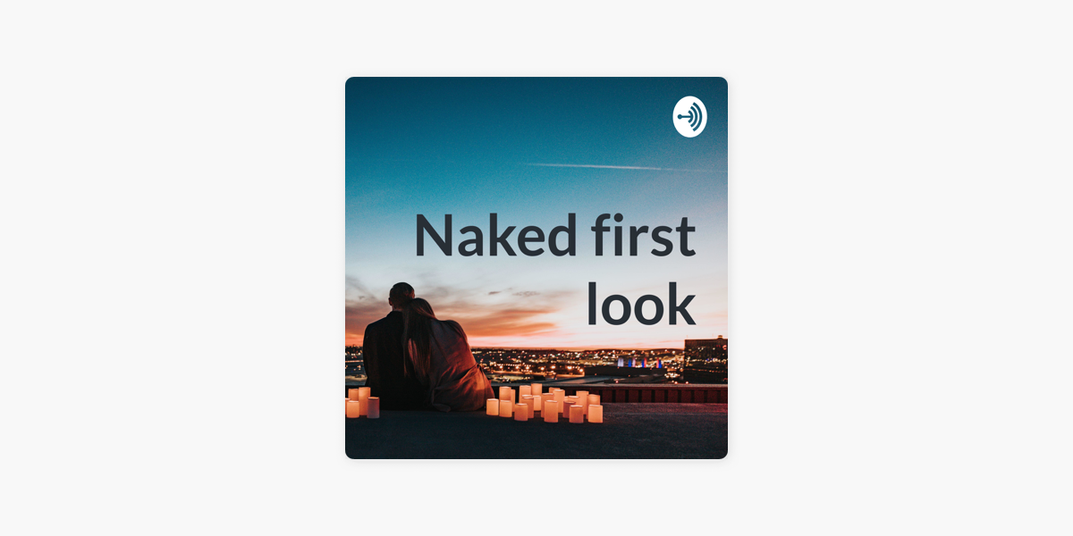 Naked First Look On Apple Podcasts