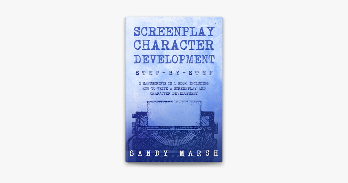 Screenplay Character Development Step By Step Manuscripts In Book