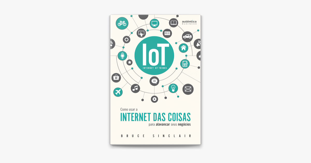 IoT Como Usar a Internet Das Coisas Para Alavancar Seus Negócios no