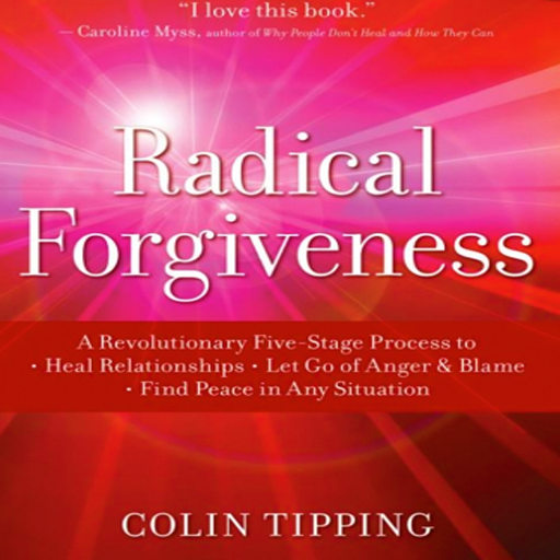 Radical Forgiveness - A Revolutionary Five-Stage Process to Heal Relationships, Let Go of Anger and Blame, and Find Peace in Any Situation by Colin Tipping icon