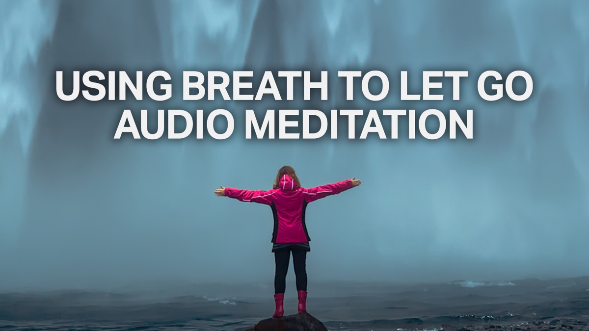 Using Breath To Let Go: Audio Meditation - Apple Tv