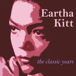 Eartha Kitt : The Classic Years - Eartha Kitt