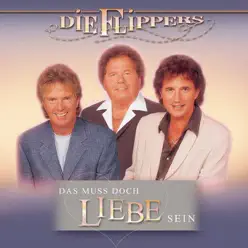 Das muss doch Liebe sein - Die Flippers Das muss doch Liebe sein - Die Flippers