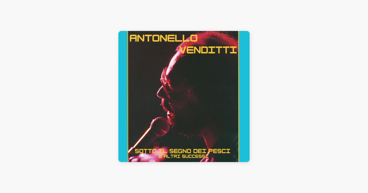 Regali Di Natale Venditti.Sotto Il Segno Dei Pesci E Altri Successi By Antonello Venditti On Apple Music