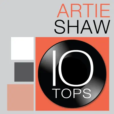 10 Tops: Artie Shaw - Artie Shaw 10 Tops: Artie Shaw - Artie Shaw