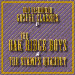 Old Fashioned Gospel Classics of the Oak Ridge Boys and the Stamps Quartet - The Oak Ridge Boys Old Fashioned Gospel Classics of the Oak Ridge Boys and the Stamps Quartet - The Oak Ridge Boys