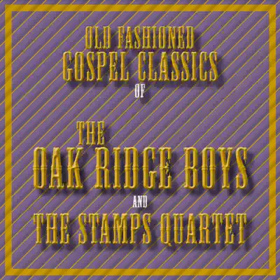 Old Fashioned Gospel Classics of the Oak Ridge Boys and the Stamps Quartet - The Oak Ridge Boys