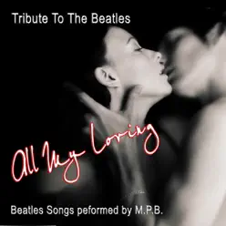 All My Loving - Beatles Songs - M.p.b. All My Loving - Beatles Songs - M.p.b.