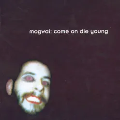 Come On Die Young - Mogwai