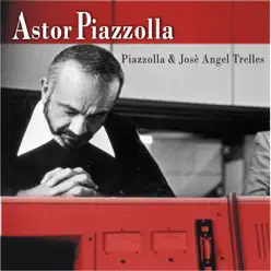 Piazzolla & José Angel Trelles - Ástor Piazzolla