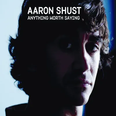 Anything Worth Saying - Aaron Shust