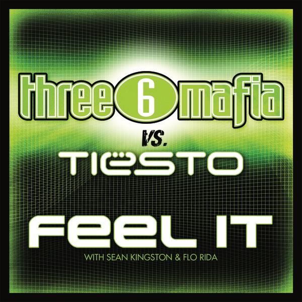Feel It (Three 6 Mafia vs. Tiesto) [with Sean Kingston & Flo Rida] - Single - Three 6 Mafia & Tiësto