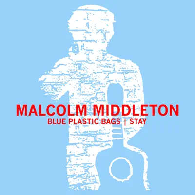 Blue Plastic Bags / Stay - Single - Malcolm Middleton