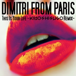 Dimitri from Paris - This Is Your Life (Kiyoshi Sugo Remix)