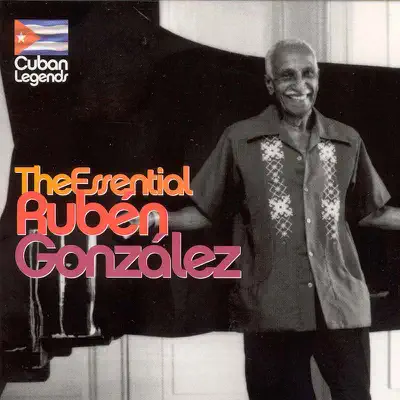 Cuban Legends: The Essential Ruben Gonzalez - Ruben Gonzalez