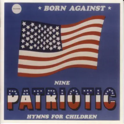 9 Patriotic Hymns for Children / Battle Hymns of the Race War - Born Against 9 Patriotic Hymns for Children / Battle Hymns of the Race War - Born Against
