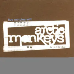 Five Minutes With Arctic Monkeys - Single - Arctic Monkeys
