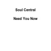 Soul Central - Need You Now (Sergio Flores Remix)