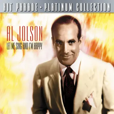 Hit Parade Platinum Collection Al Jolson Let Me Sing and I'm Happy - Al Jolson