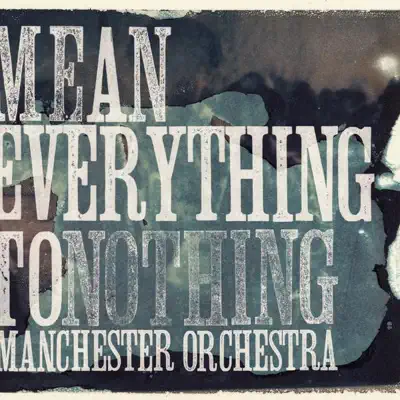 Mean Everything to Nothing - Manchester Orchestra Mean Everything to Nothing - Manchester Orchestra