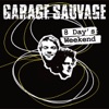 Garage Sauvage - 8 Day's Weekend