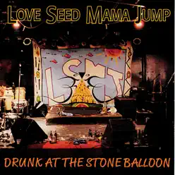 Drunk At the Stone Balloon - Love Seed Mama Jump