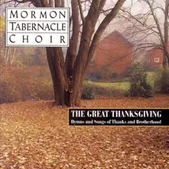 The Great Thanksgiving: Hymns and Songs of Thanks and Brotherhood - Mormon Tabernacle Choir