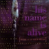 His Name is Alive