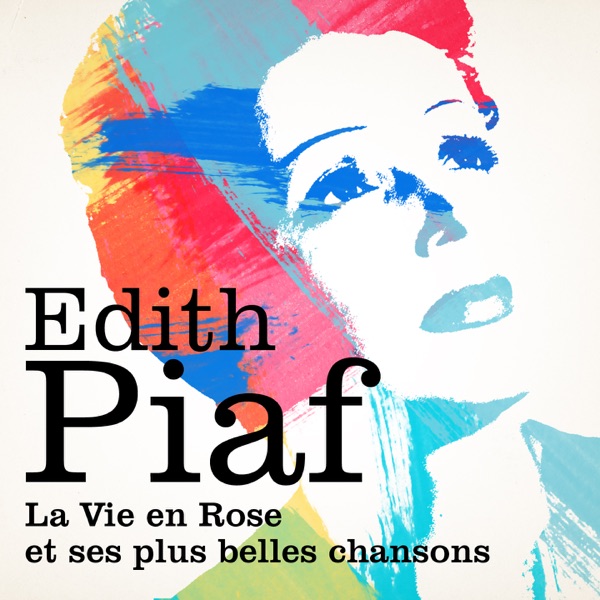 Edith Piaf : La vie en rose et ses plus belles chansons - Édith Piaf