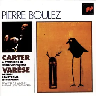 Carter: A Symphony of Three Orchestras - Varèse: Déserts, Equatorial, Hyperprism by Ensemble InterContemporain, New York Philharmonic & Pierre Boulez album reviews, ratings, credits