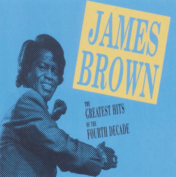 The Greatest Hits of the Fourth Decade - James Brown