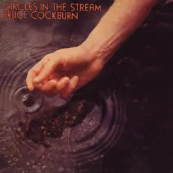 Circles In the Stream (Deluxe Edition) - Bruce Cockburn