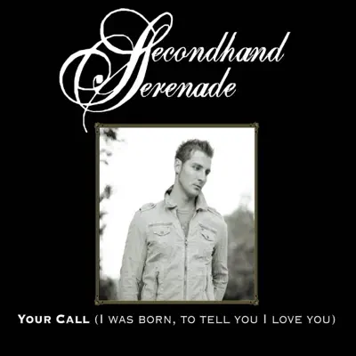 Your Call (I Was Born, To Tell You I Love You) - Single - Secondhand Serenade