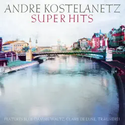 Kostelanetz Super Hits, Vol. 1 - André Kostelanetz Kostelanetz Super Hits, Vol. 1 - André Kostelanetz