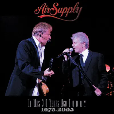 It Was 30 Years Ago Today - Air Supply