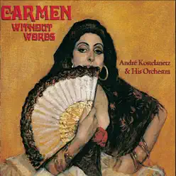 Carmen Without Words - André Kostelanetz Carmen Without Words - André Kostelanetz