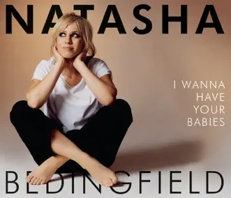 I Wanna Have Your Babies - Single by Natasha Bedingfield album reviews, ratings, credits