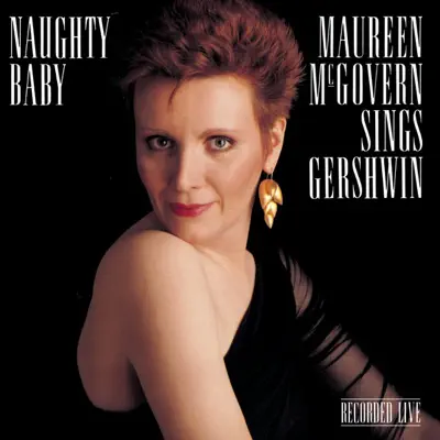 Naughty Baby - Maureen McGovern Sings Gershwin - Maureen McGovern