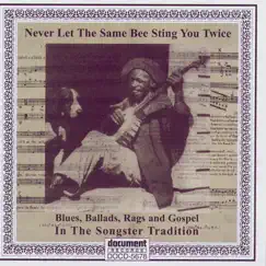 Never Let the Same Bee Sting You Twice - Blues, Ballads, Rags & Gospel In the Songster Tradition by Various Artists album reviews, ratings, credits