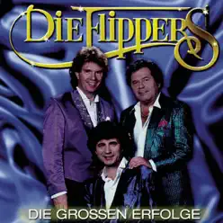Die großen Erfolge - Die Flippers Die großen Erfolge - Die Flippers