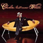 Charlie Wilson - Charlie, Last Name Wilson (Album Version)