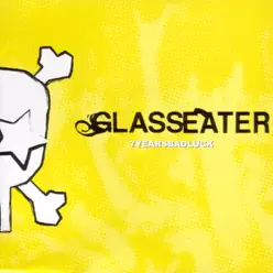 7 Years Bad Luck - Glasseater 7 Years Bad Luck - Glasseater