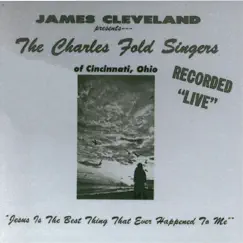 Jesus Is the Best Thing That Ever Happened to Me (Live) by Rev. James Cleveland & The Charles Fold Singers album reviews, ratings, credits