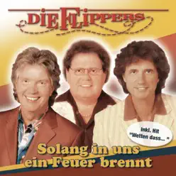 Solang in uns ein Feuer brennt - Die Flippers Solang in uns ein Feuer brennt - Die Flippers