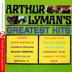 Arthur Lyman's Greatest Hits (Remastered) - Arthur Lyman Arthur Lyman's Greatest Hits (Remastered) - Arthur Lyman
