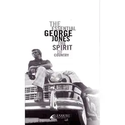 The Essential George Jones: The Spirit of Country - George Jones