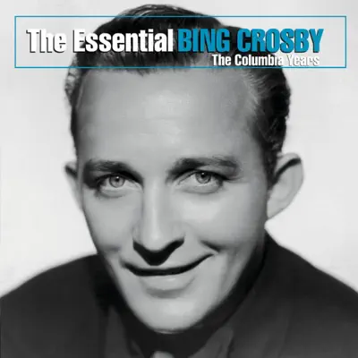 The Essential Bing Crosby - The Columbia Years - Bing Crosby
